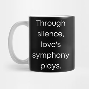 Through Silence Love's Symphony Play's. Mug